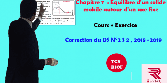 ♣Correction du devoir surveillé N° 2 Semestre  2 , TCS BIOF , 2018-2019, Exercice II : théorème des moments
