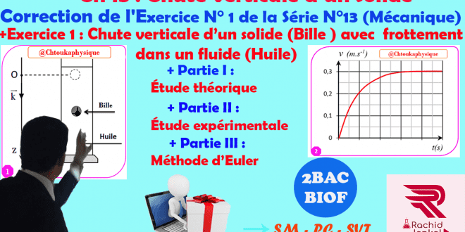 2BAC BIOF - Correction de l'Exercice N° 1 de la Série 13 , Mécanique : Chute verticale d'un solide ( bille ) avec frottement dans un fluide ( huile ) , Pr JENKAL RACHID